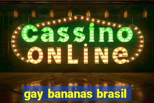 gay bananas brasil